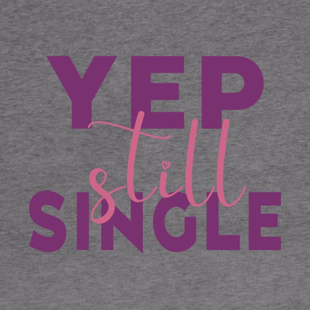 Yep, Still Single. Funny Anti Valentines Day Quote for all the Single People Out There. by Selva_design14